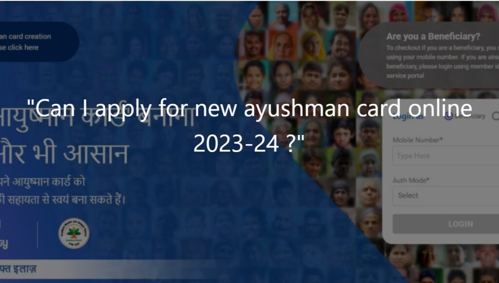 "Can I apply for new ayushman card online 2023-24 ?"